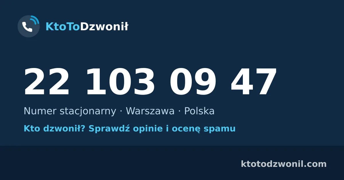 22 103 09 47 (+48 22 103 09 47) – kto dzwonił z numeru 22 103 09 47? Numer stacjonarny, Warszawa, opinie i ocena spamu