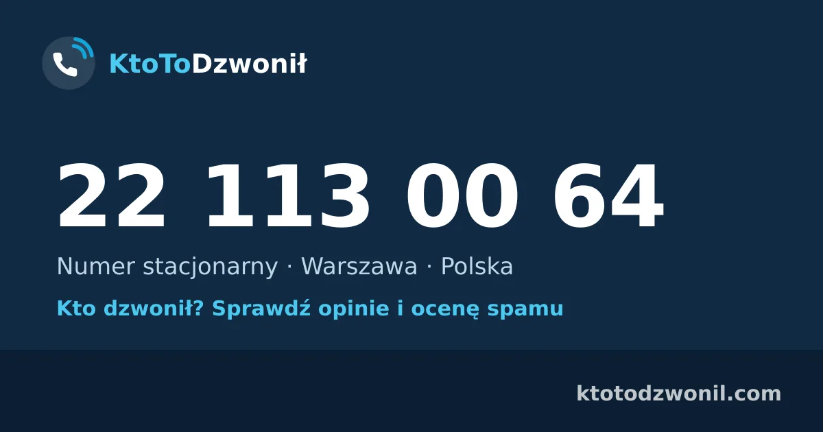 22 113 00 64 (+48 22 113 00 64) – kto dzwonił z numeru 22 113 00 64? Numer stacjonarny, Warszawa, opinie i ocena spamu
