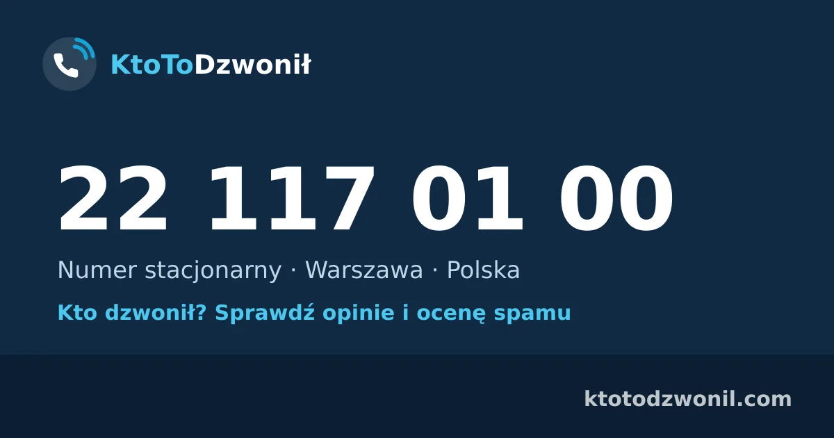 22 117 01 00 (+48 22 117 01 00) – kto dzwonił z numeru 22 117 01 00? Numer stacjonarny, Warszawa, opinie i ocena spamu