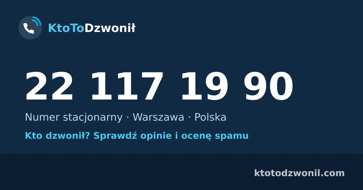 22 117 19 90 (+48 22 117 19 90) – kto dzwonił z numeru 22 117 19 90? Numer stacjonarny, Warszawa, opinie i ocena spamu