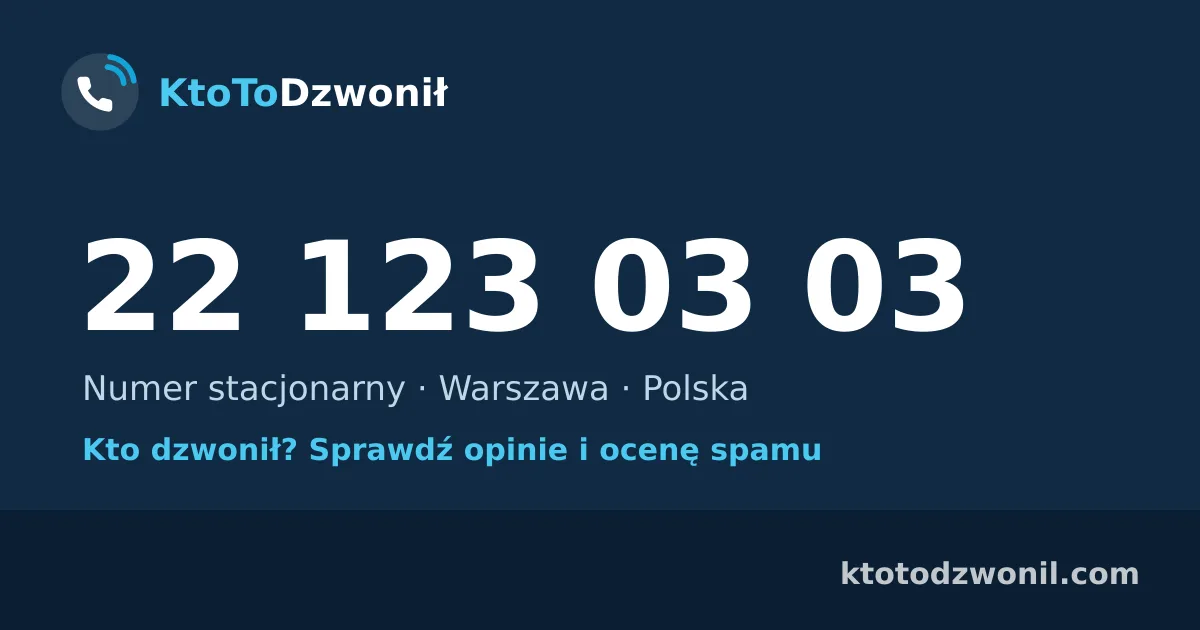 22 123 03 03 (+48 22 123 03 03) – kto dzwonił z numeru 22 123 03 03? Numer stacjonarny, Warszawa, opinie i ocena spamu