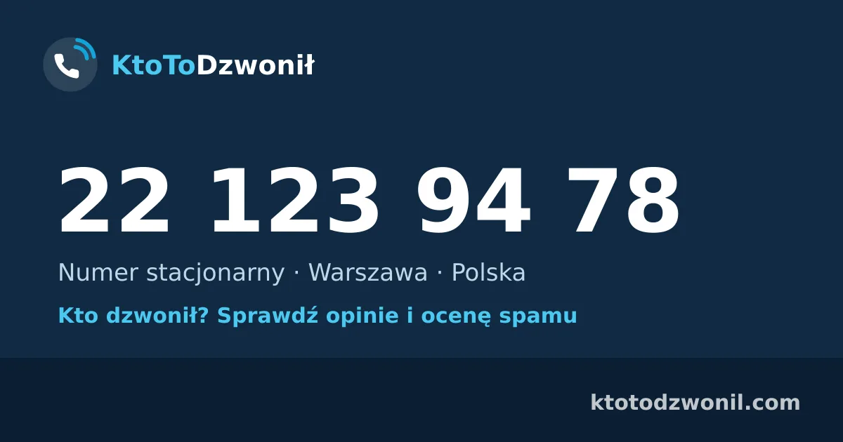 22 123 94 78 (+48 22 123 94 78) – kto dzwonił z numeru 22 123 94 78? Numer stacjonarny, Warszawa, opinie i ocena spamu