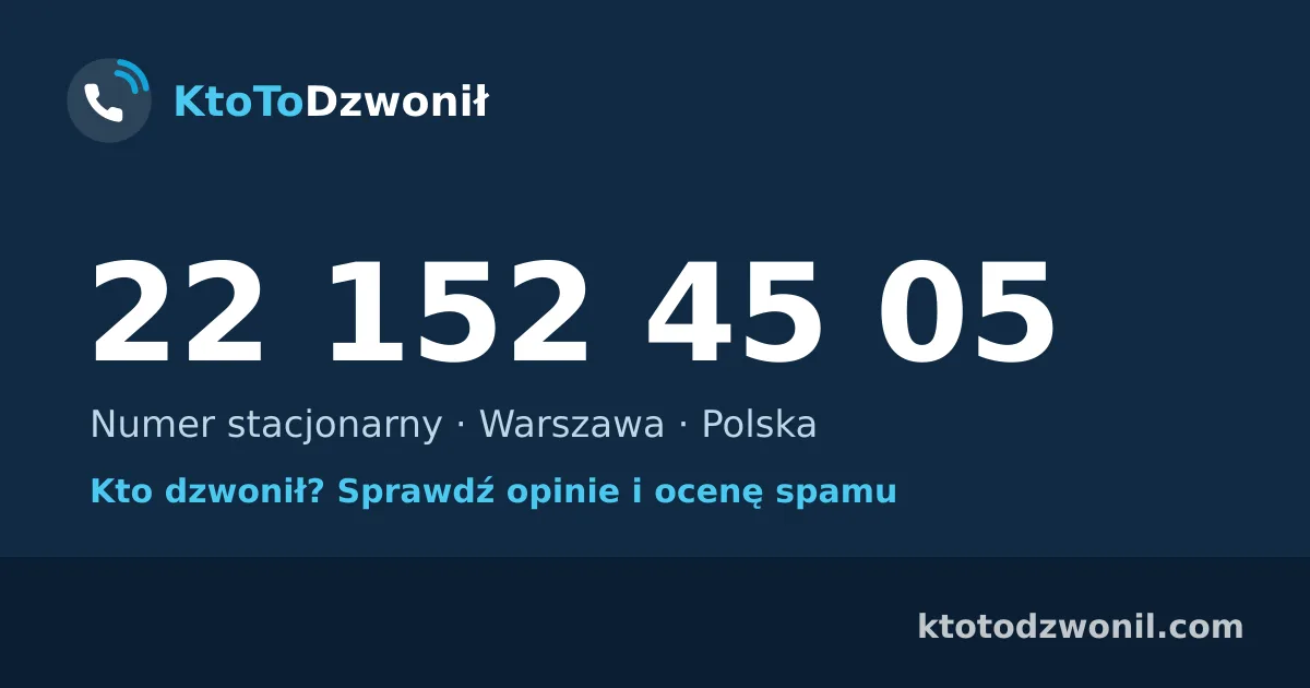 22 152 45 05 (+48 22 152 45 05) – kto dzwonił z numeru 22 152 45 05? Numer stacjonarny, Warszawa, opinie i ocena spamu