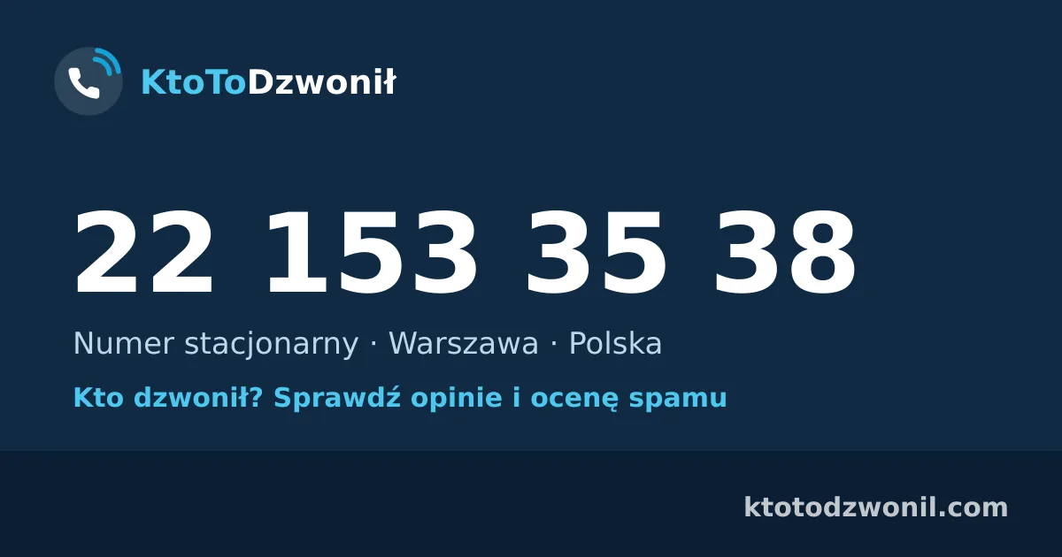 22 153 35 38 (+48 22 153 35 38) – kto dzwonił z numeru 22 153 35 38? Numer stacjonarny, Warszawa, opinie i ocena spamu