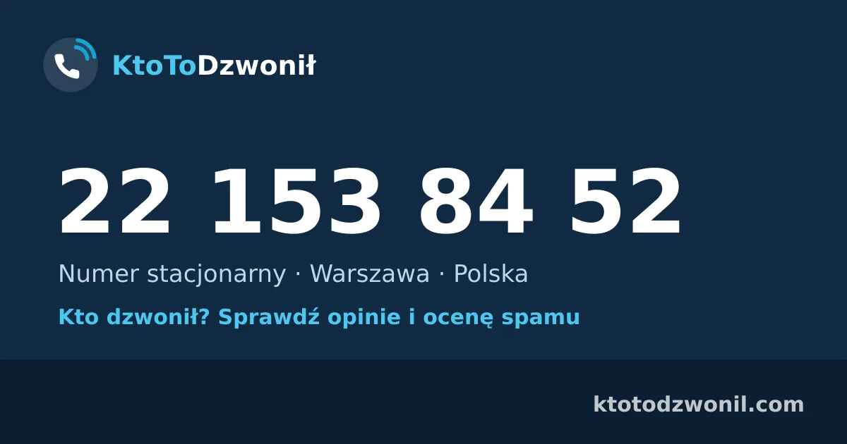 22 153 84 52 (+48 22 153 84 52) – kto dzwonił z numeru 22 153 84 52? Numer stacjonarny, Warszawa, opinie i ocena spamu