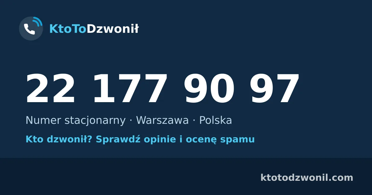 22 177 90 97 (+48 22 177 90 97) – kto dzwonił z numeru 22 177 90 97? Numer stacjonarny, Warszawa, opinie i ocena spamu