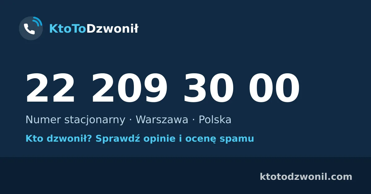 22 209 30 00 (+48 22 209 30 00) – kto dzwonił z numeru 22 209 30 00? Numer stacjonarny, Warszawa, opinie i ocena spamu