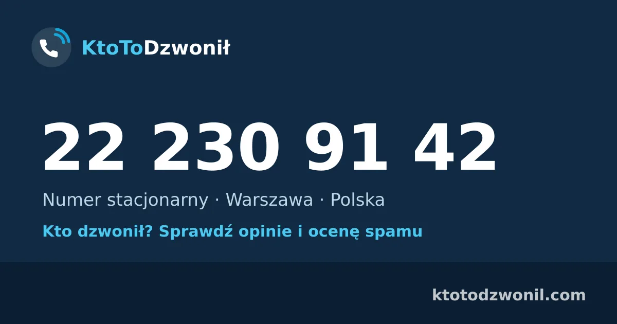 22 230 91 42 (+48 22 230 91 42) – kto dzwonił z numeru 22 230 91 42? Numer stacjonarny, Warszawa, opinie i ocena spamu