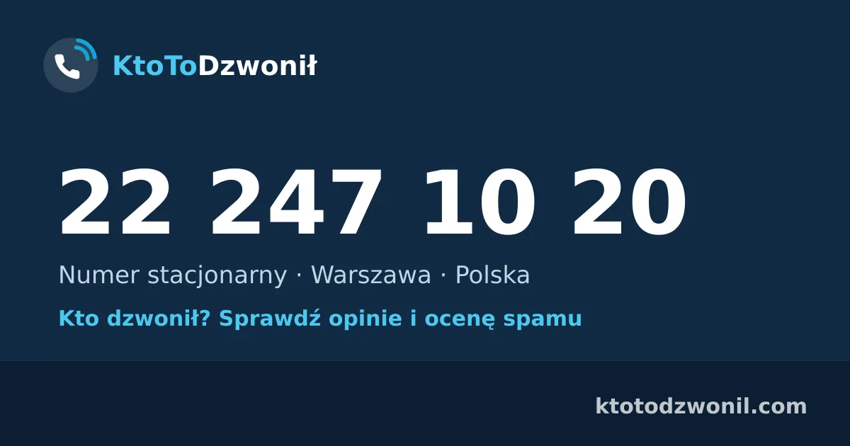 22 247 10 20 (+48 22 247 10 20) – kto dzwonił z numeru 22 247 10 20? Numer stacjonarny, Warszawa, opinie i ocena spamu