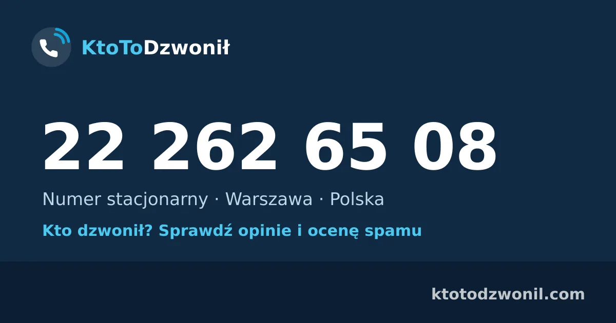 22 262 65 08 (+48 22 262 65 08) – kto dzwonił z numeru 22 262 65 08? Numer stacjonarny, Warszawa, opinie i ocena spamu