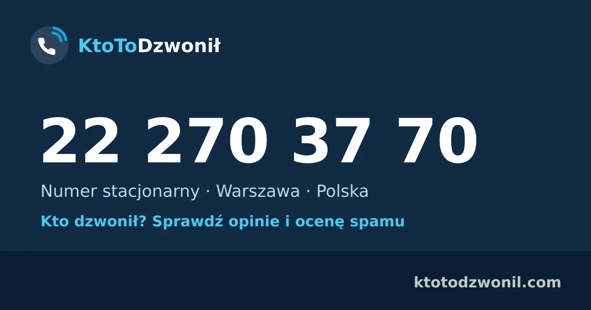 22 270 37 70 (+48 22 270 37 70) – kto dzwonił z numeru 22 270 37 70? Numer stacjonarny, Warszawa, opinie i ocena spamu