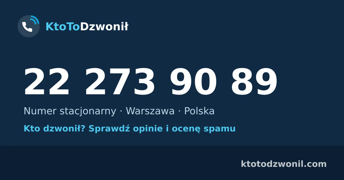 22 273 90 89 (+48 22 273 90 89) – kto dzwonił z numeru 22 273 90 89? Numer stacjonarny, Warszawa, opinie i ocena spamu