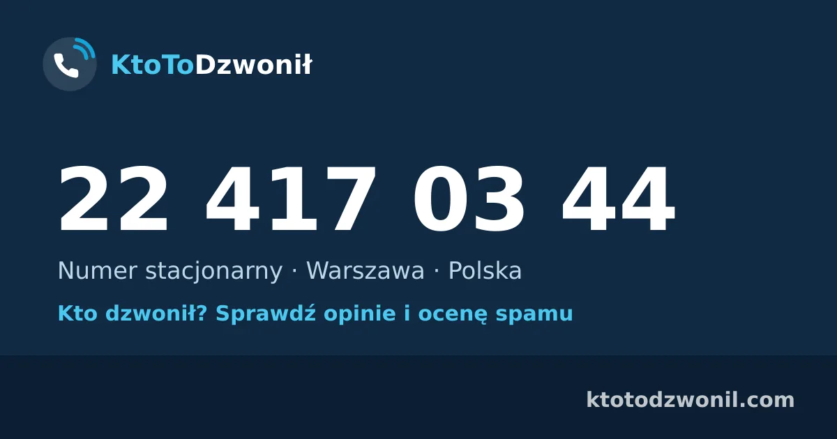 22 417 03 44 (+48 22 417 03 44) – kto dzwonił z numeru 22 417 03 44? Numer stacjonarny, Warszawa, opinie i ocena spamu