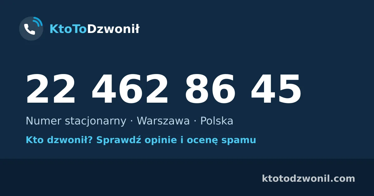 22 462 86 45 (+48 22 462 86 45) – kto dzwonił z numeru 22 462 86 45? Numer stacjonarny, Warszawa, opinie i ocena spamu