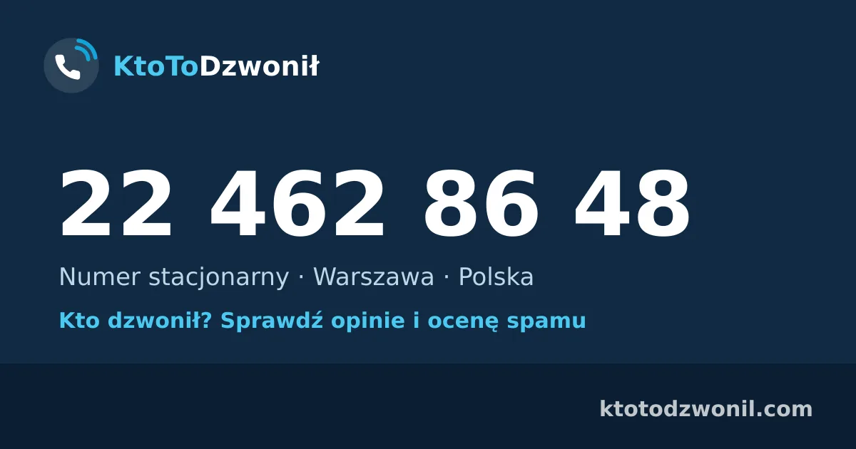 22 462 86 48 (+48 22 462 86 48) – kto dzwonił z numeru 22 462 86 48? Numer stacjonarny, Warszawa, opinie i ocena spamu