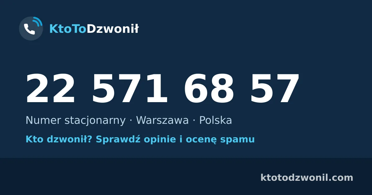 22 571 68 57 (+48 22 571 68 57) – kto dzwonił z numeru 22 571 68 57? Numer stacjonarny, Warszawa, opinie i ocena spamu