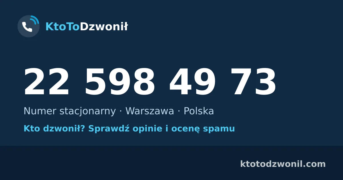 22 598 49 73 (+48 22 598 49 73) – kto dzwonił z numeru 22 598 49 73? Numer stacjonarny, Warszawa, opinie i ocena spamu