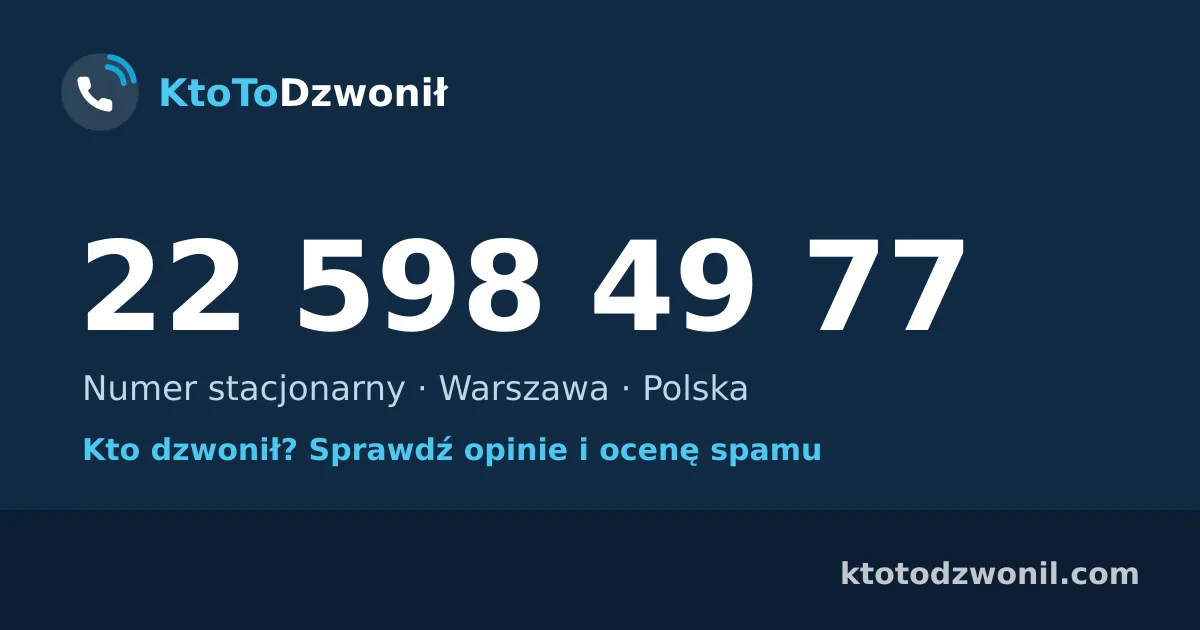 22 598 49 77 (+48 22 598 49 77) – kto dzwonił z numeru 22 598 49 77? Numer stacjonarny, Warszawa, opinie i ocena spamu