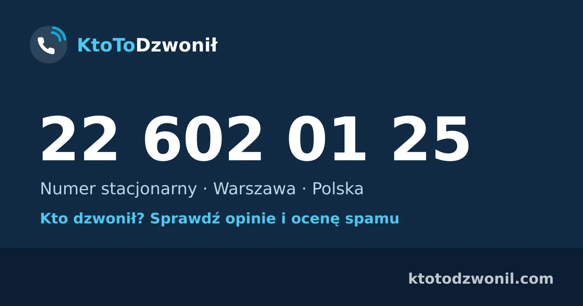22 602 01 25 (+48 22 602 01 25) – kto dzwonił z numeru 22 602 01 25? Numer stacjonarny, Warszawa, opinie i ocena spamu