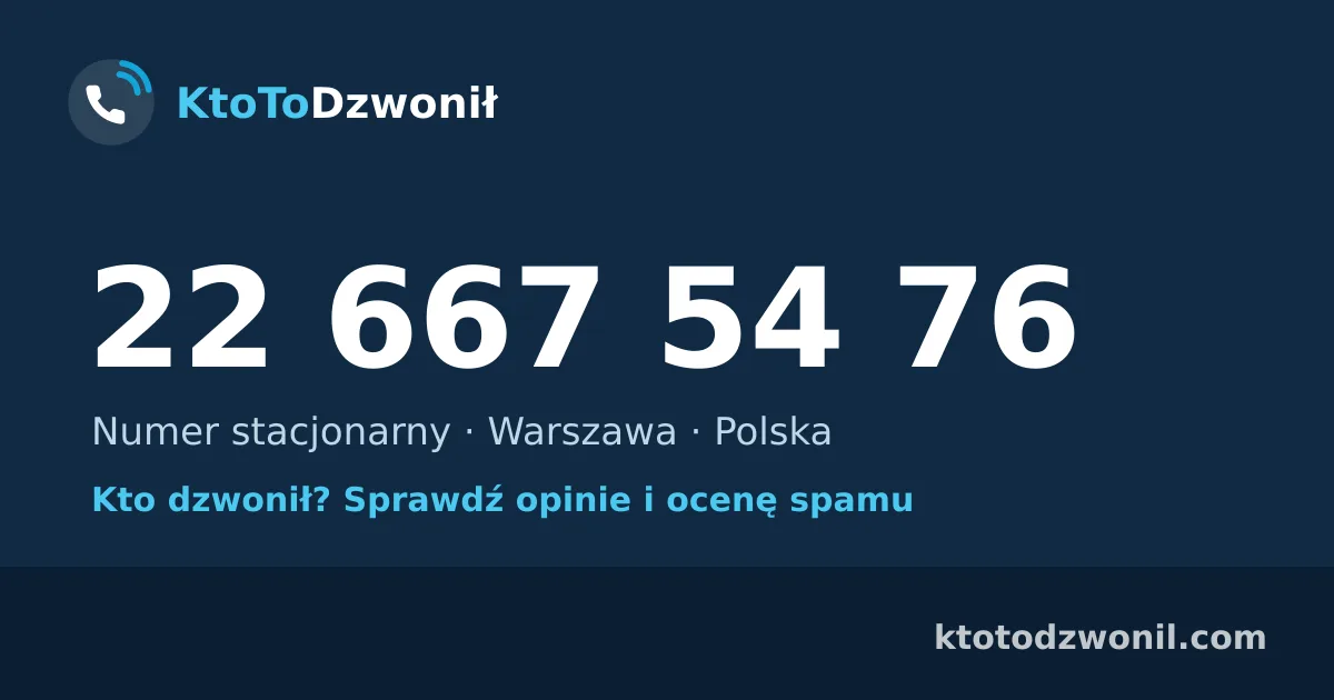 22 667 54 76 (+48 22 667 54 76) – kto dzwonił z numeru 22 667 54 76? Numer stacjonarny, Warszawa, opinie i ocena spamu