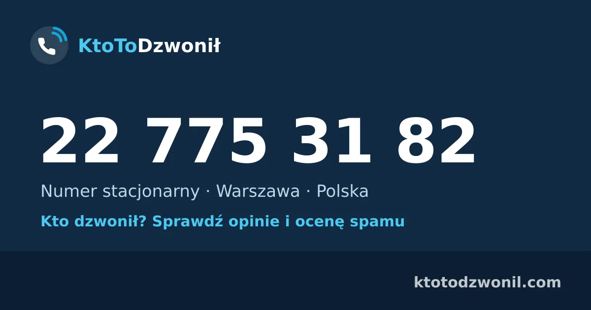 22 775 31 82 (+48 22 775 31 82) – kto dzwonił z numeru 22 775 31 82? Numer stacjonarny, Warszawa, opinie i ocena spamu