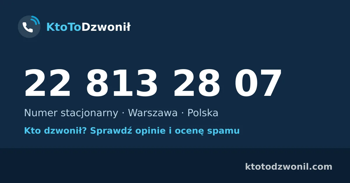 22 813 28 07 (+48 22 813 28 07) – kto dzwonił z numeru 22 813 28 07? Numer stacjonarny, Warszawa, opinie i ocena spamu