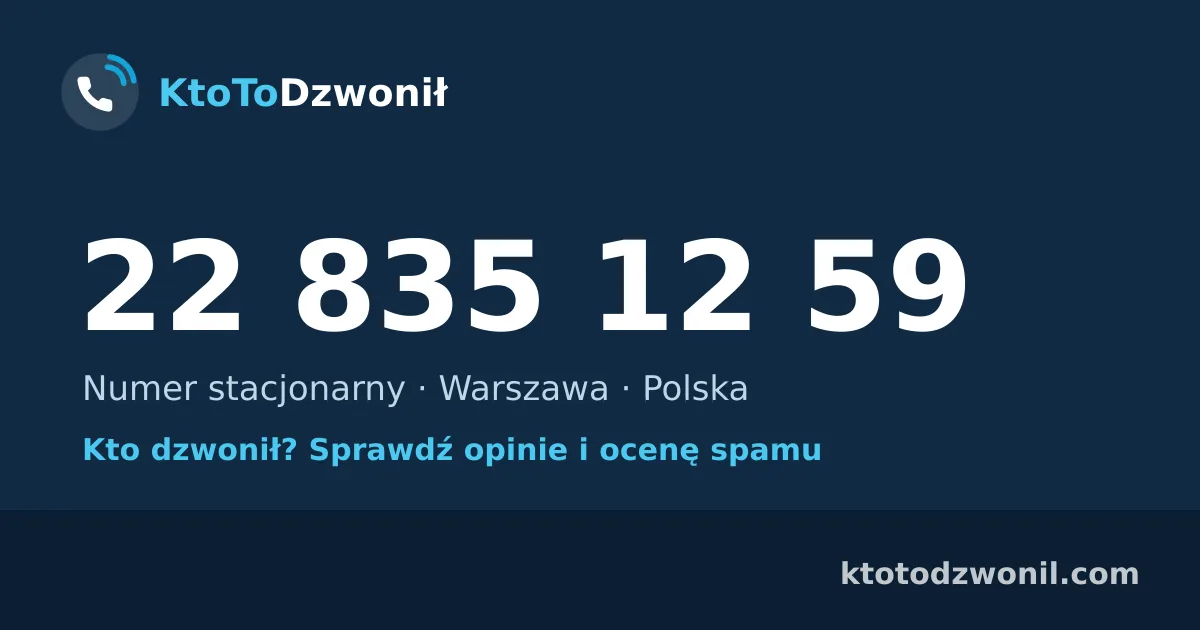 22 835 12 59 (+48 22 835 12 59) – kto dzwonił z numeru 22 835 12 59? Numer stacjonarny, Warszawa, opinie i ocena spamu