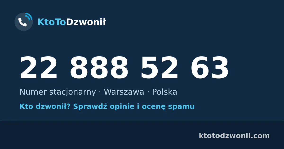 22 888 52 63 (+48 22 888 52 63) – kto dzwonił z numeru 22 888 52 63? Numer stacjonarny, Warszawa, opinie i ocena spamu
