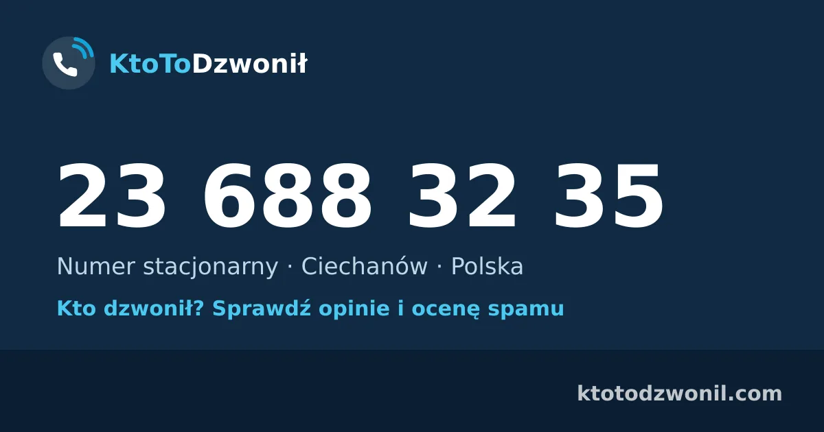 23 688 32 35 (+48 23 688 32 35) – kto dzwonił z numeru 23 688 32 35? Numer stacjonarny, Ciechanów, opinie i ocena spamu