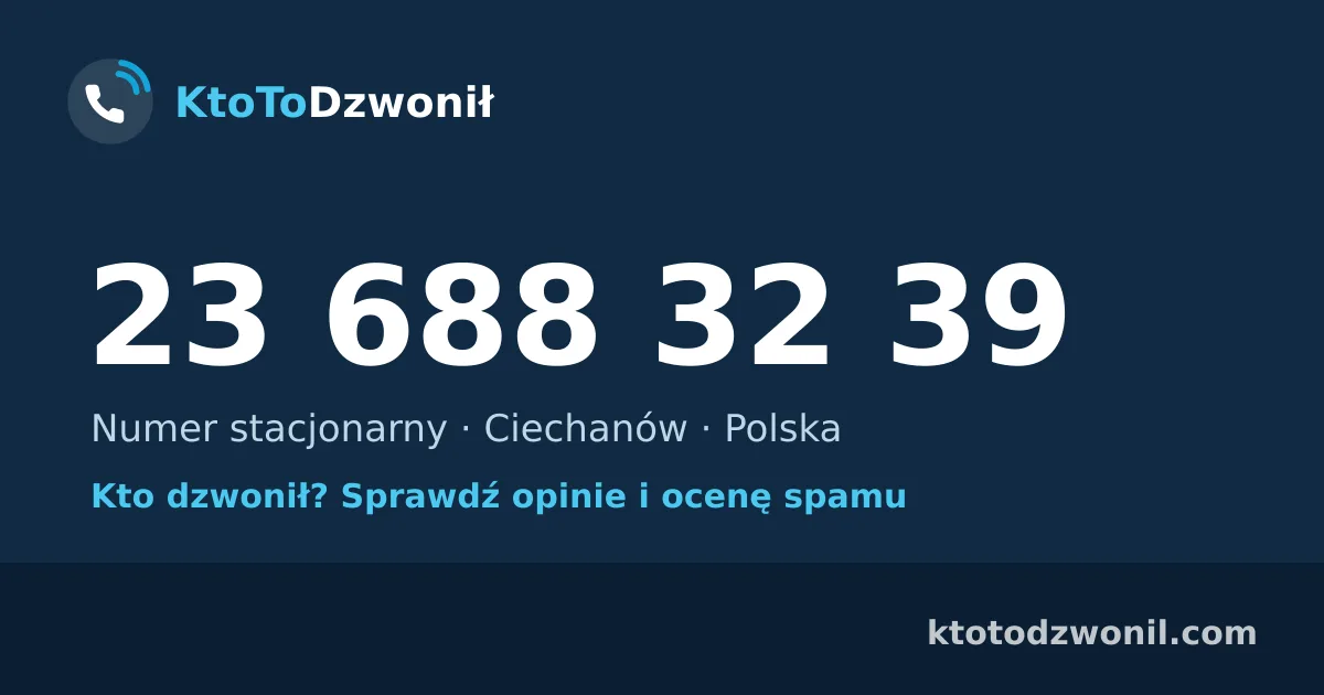 23 688 32 39 (+48 23 688 32 39) – kto dzwonił z numeru 23 688 32 39? Numer stacjonarny, Ciechanów, opinie i ocena spamu