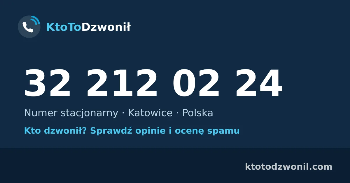 32 212 02 24 (+48 32 212 02 24) – kto dzwonił z numeru 32 212 02 24? Numer stacjonarny, Katowice, opinie i ocena spamu