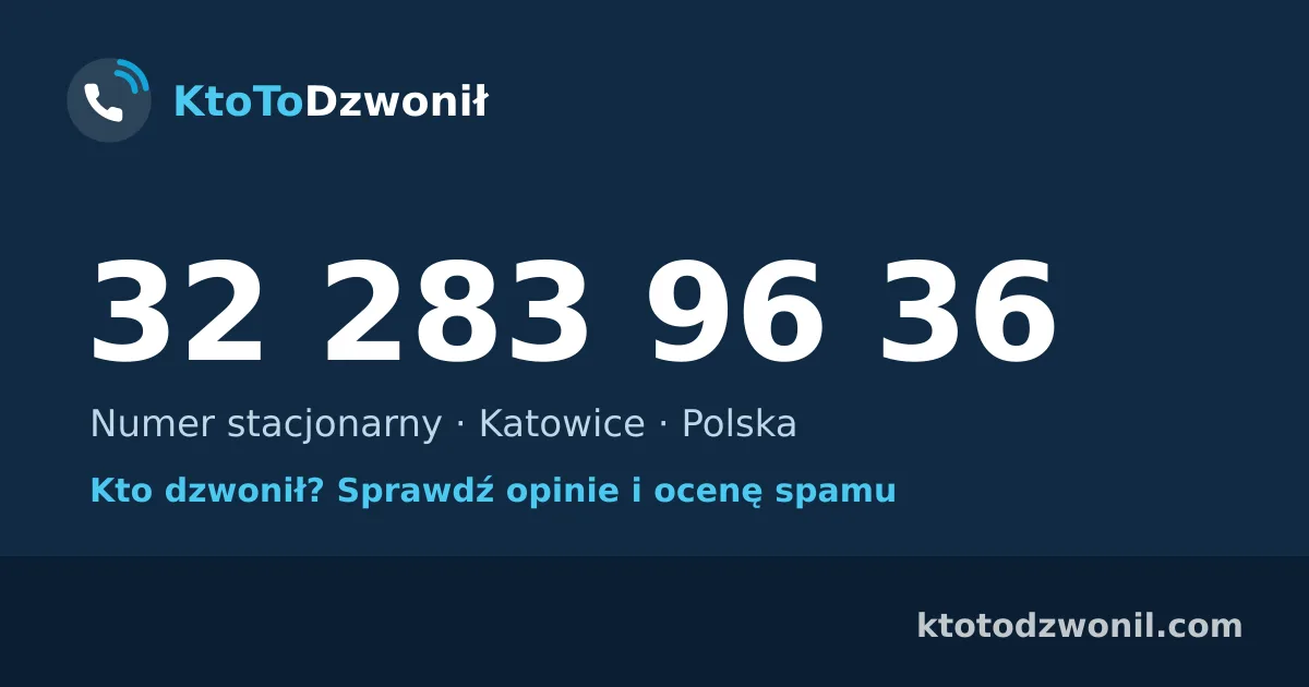 32 283 96 36 (+48 32 283 96 36) – kto dzwonił z numeru 32 283 96 36? Numer stacjonarny, Katowice, opinie i ocena spamu