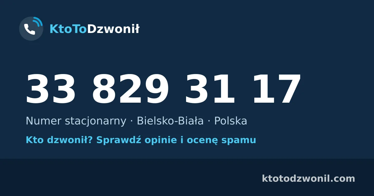 33 829 31 17 (+48 33 829 31 17) – kto dzwonił z numeru 33 829 31 17? Numer stacjonarny, Bielsko-Biała, opinie i ocena spamu