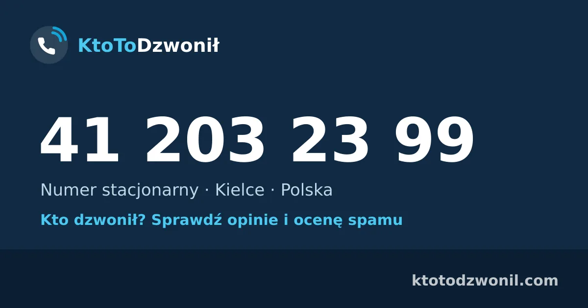 41 203 23 99 (+48 41 203 23 99) – kto dzwonił z numeru 41 203 23 99? Numer stacjonarny, Kielce, opinie i ocena spamu