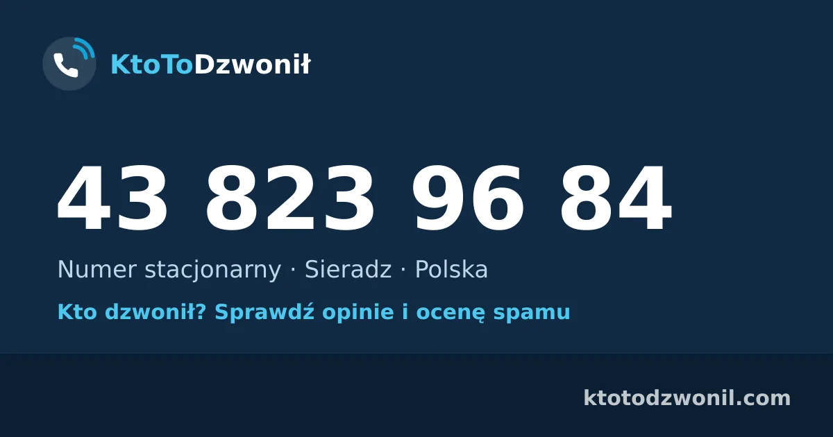 43 823 96 84 (+48 43 823 96 84) – kto dzwonił z numeru 43 823 96 84? Numer stacjonarny, Sieradz, opinie i ocena spamu