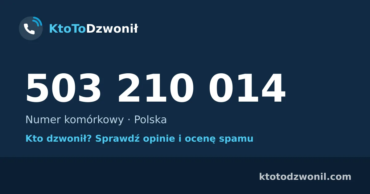503 210 014 (+48 503 210 014) – kto dzwonił z numeru 503 210 014? Numer komórkowy, opinie i ocena spamu