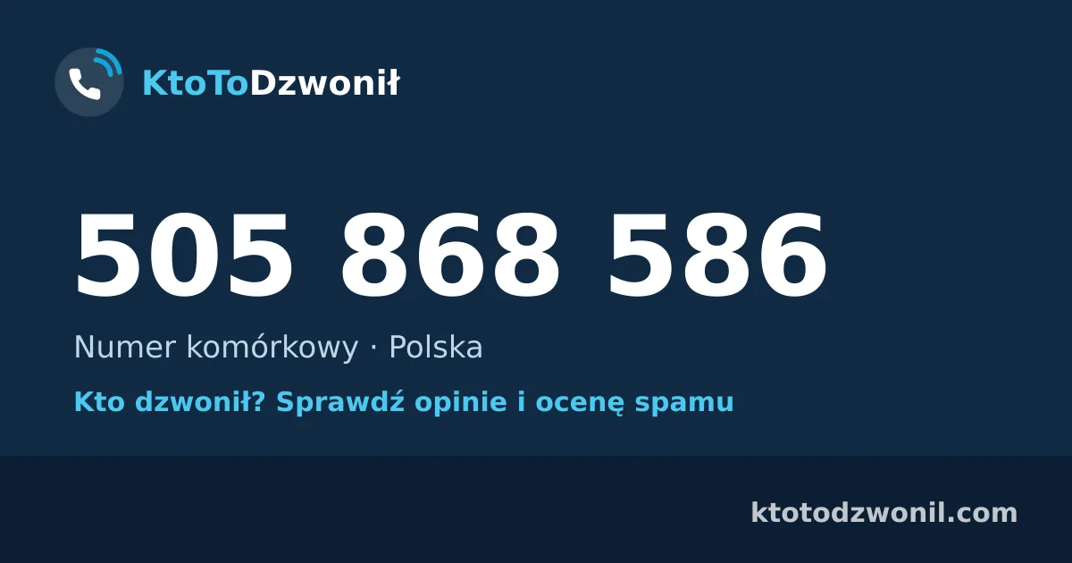 505 868 586 (+48 505 868 586) – kto dzwonił z numeru 505 868 586? Numer komórkowy, opinie i ocena spamu
