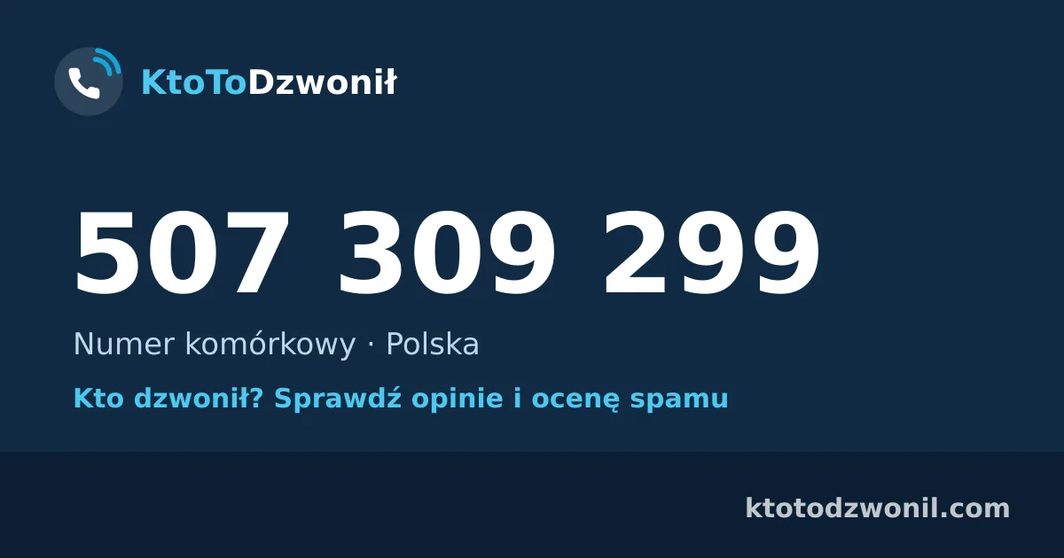 507 309 299 (+48 507 309 299) – kto dzwonił z numeru 507 309 299? Numer komórkowy, opinie i ocena spamu