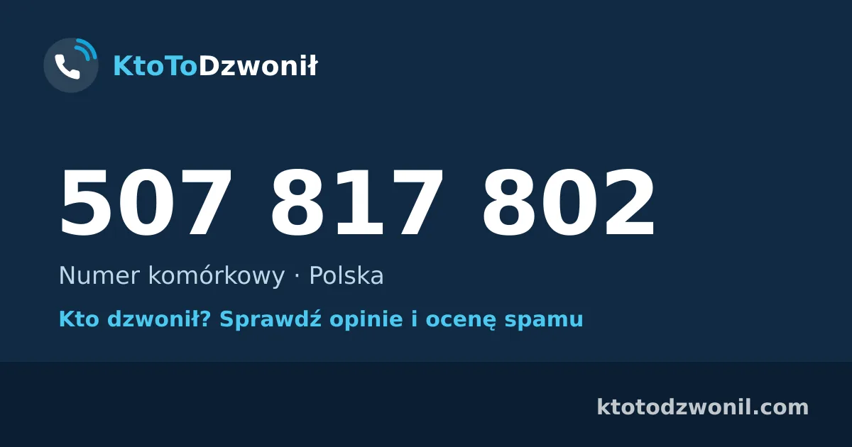 507 817 802 (+48 507 817 802) – kto dzwonił z numeru 507 817 802? Numer komórkowy, opinie i ocena spamu