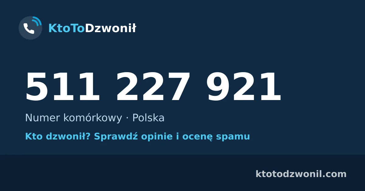 511 227 921 (+48 511 227 921) – kto dzwonił z numeru 511 227 921? Numer komórkowy, opinie i ocena spamu