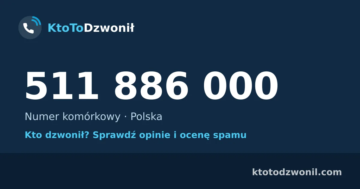 511 886 000 (+48 511 886 000) – kto dzwonił z numeru 511 886 000? Numer komórkowy, opinie i ocena spamu