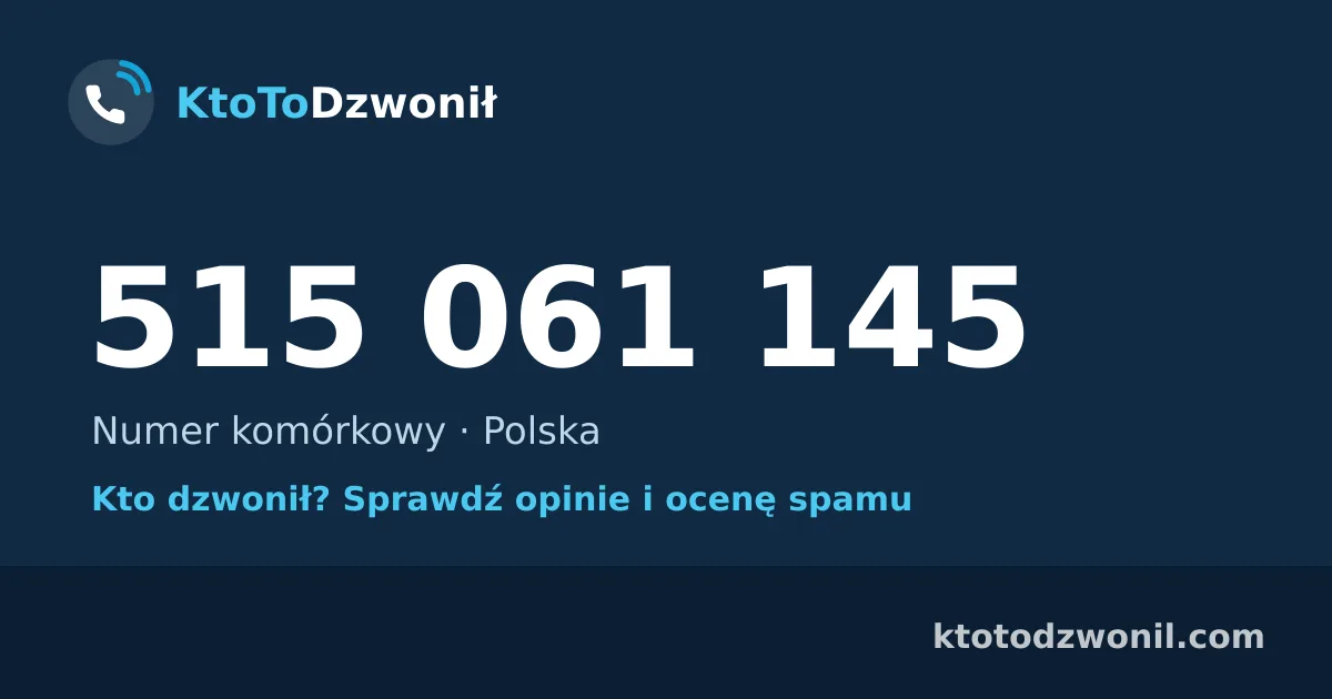 515 061 145 (+48 515 061 145) – kto dzwonił z numeru 515 061 145? Numer komórkowy, opinie i ocena spamu