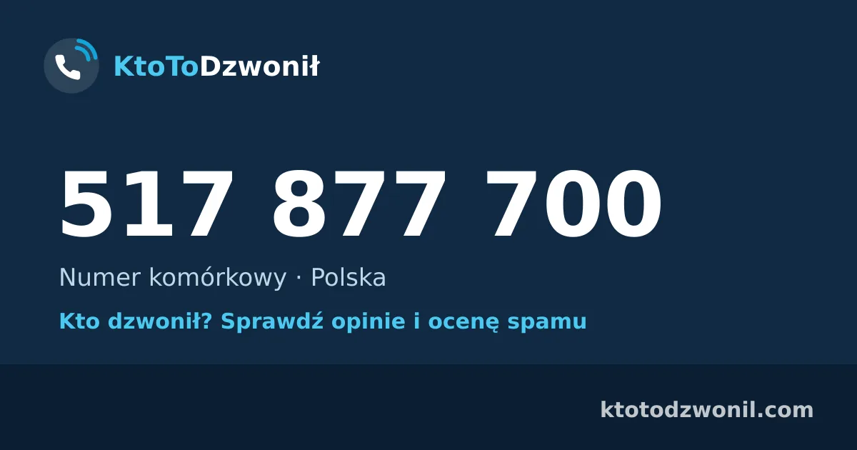 517 877 700 (+48 517 877 700) – kto dzwonił z numeru 517 877 700? Numer komórkowy, opinie i ocena spamu