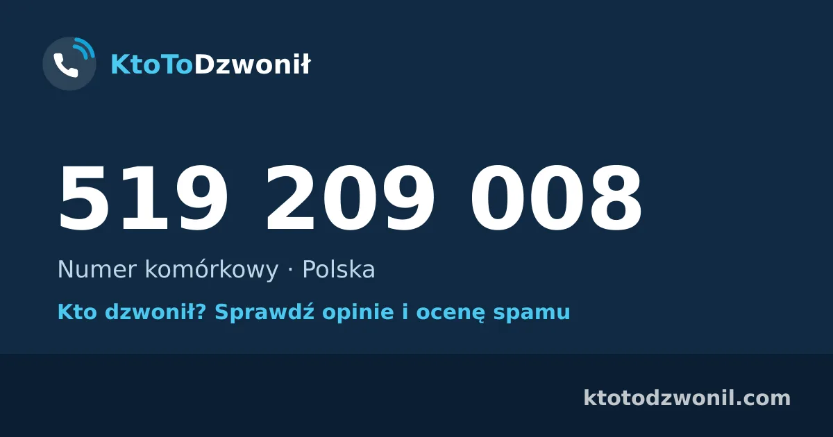 519 209 008 (+48 519 209 008) – kto dzwonił z numeru 519 209 008? Numer komórkowy, opinie i ocena spamu