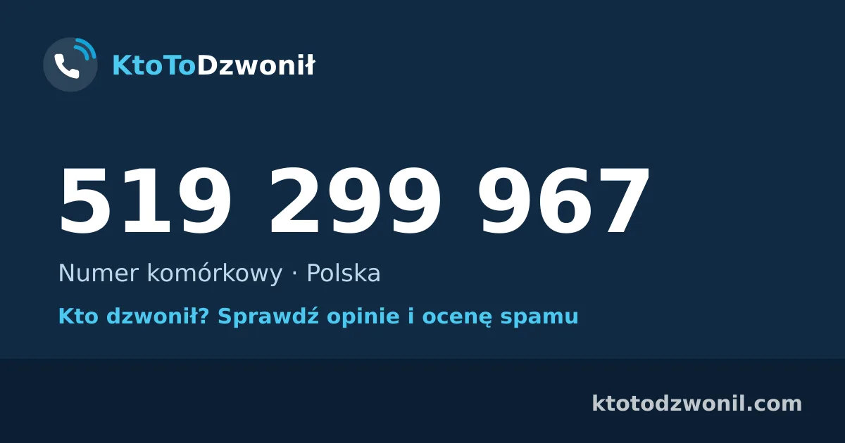 519 299 967 (+48 519 299 967) – kto dzwonił z numeru 519 299 967? Numer komórkowy, opinie i ocena spamu