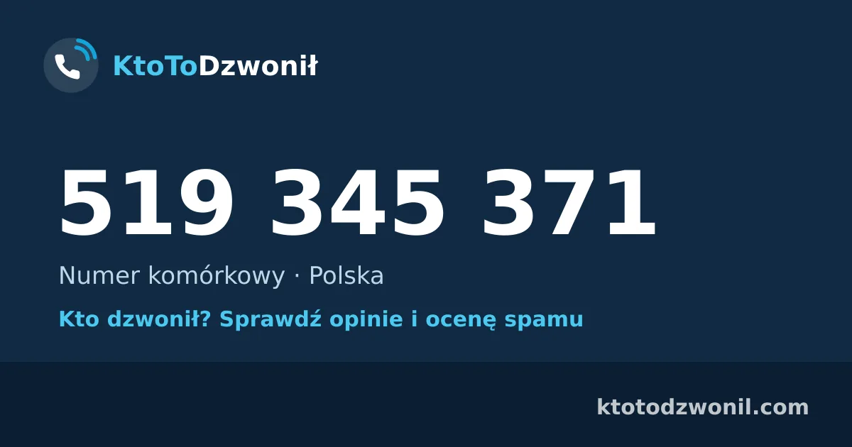 519 345 371 (+48 519 345 371) – kto dzwonił z numeru 519 345 371? Numer komórkowy, opinie i ocena spamu