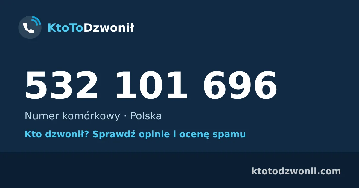 532 101 696 (+48 532 101 696) – kto dzwonił z numeru 532 101 696? Numer komórkowy, opinie i ocena spamu