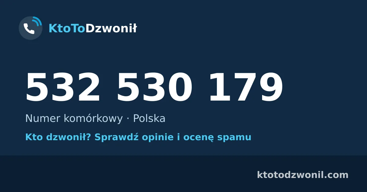 532 530 179 (+48 532 530 179) – kto dzwonił z numeru 532 530 179? Numer komórkowy, opinie i ocena spamu
