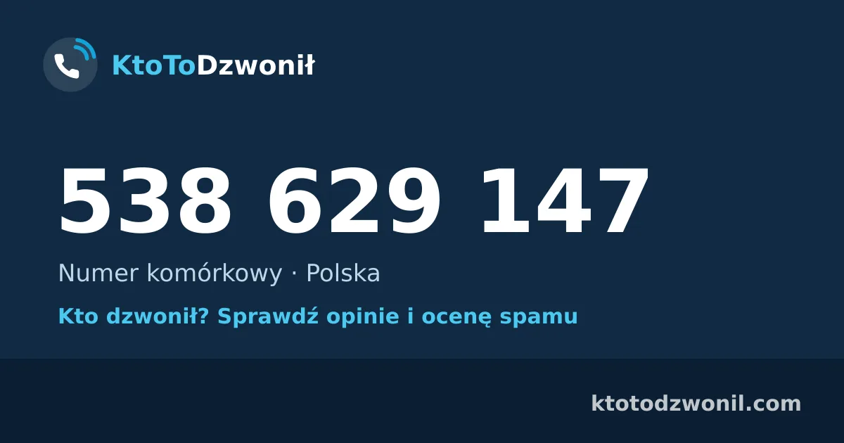 538 629 147 (+48 538 629 147) – kto dzwonił z numeru 538 629 147? Numer komórkowy, opinie i ocena spamu