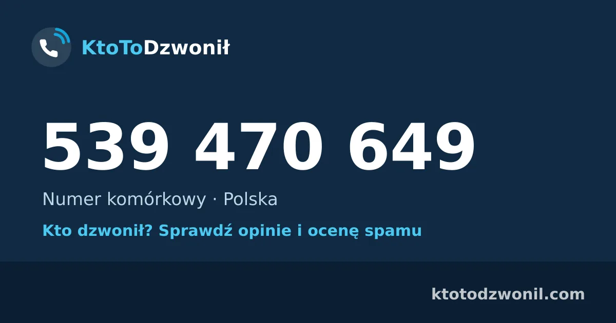 539 470 649 (+48 539 470 649) – kto dzwonił z numeru 539 470 649? Numer komórkowy, opinie i ocena spamu